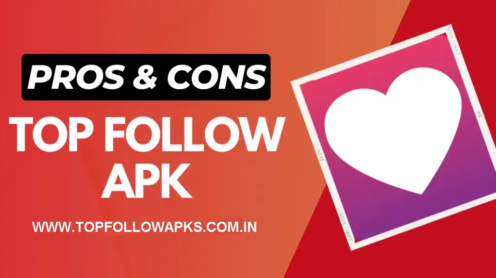 Pros & Cons of using Top Follow APK